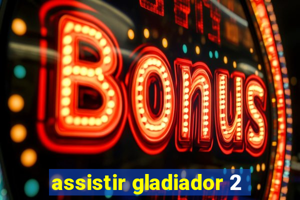 assistir gladiador 2